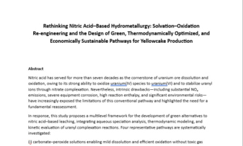 Rethinking Nitric Acid–Based Hydrometallurgy: Solvation–Oxidation Re engineering and the Design of Green, Thermodynamically Optimized, and Economically Sustainable Pathways for Yellowcake Production Rethinking Nitric Acid–Based Hydrometallurgy: Solvation–Oxidation Re engineering and the Design of Green, Thermodynamically Optimized, and Economically Sustainable Pathways for Yellowcake Production